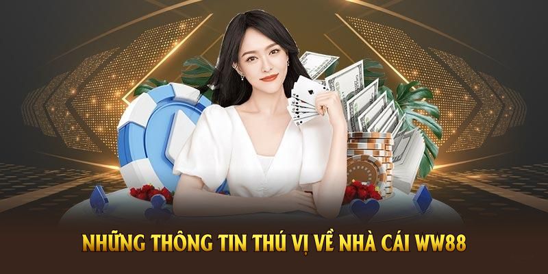 Những thông tin nổi bật nhất về nhà cái WW88