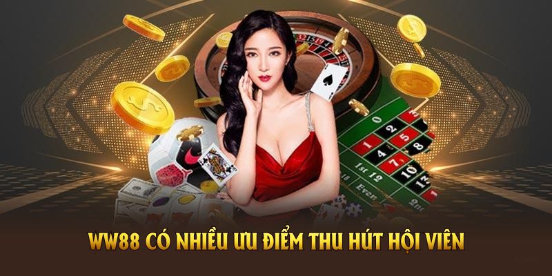 WW88 với nhiều ưu điểm được hội viên yêu quý