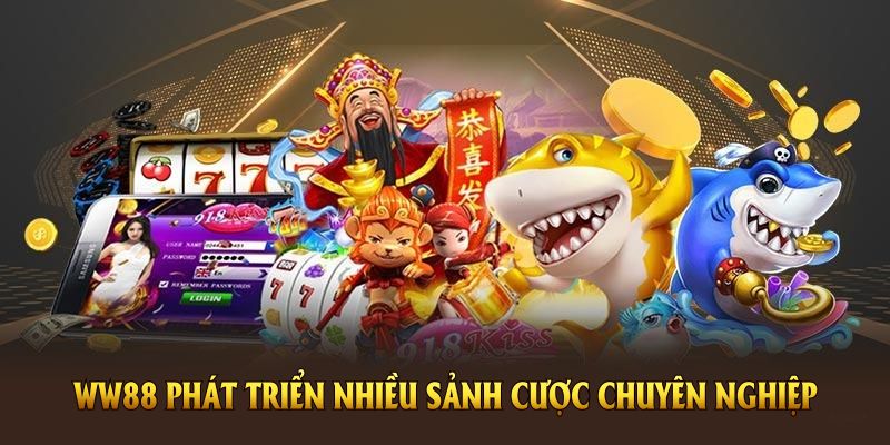 WW88 xây dựng nhiều sảnh cược chuyên nghiệp, nhiều trò chơi
